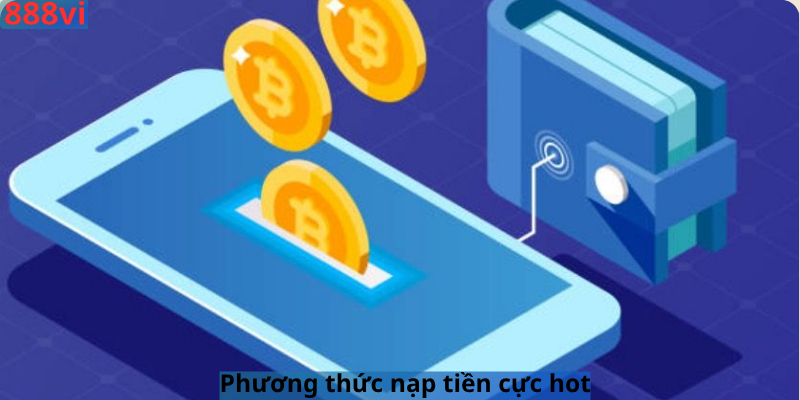 Phương thức nạp tiền cực hot
