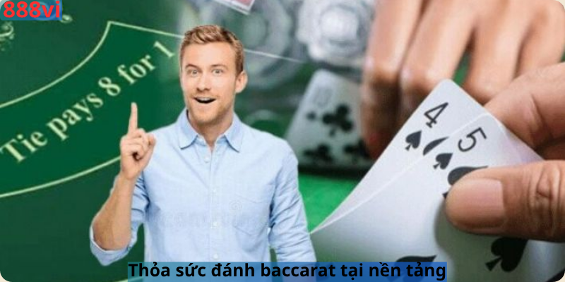 Thỏa sức đánh baccarat tại nền tảng