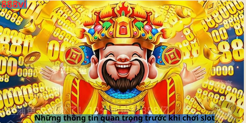 Những thông tin quan trọng trước khi chơi slot