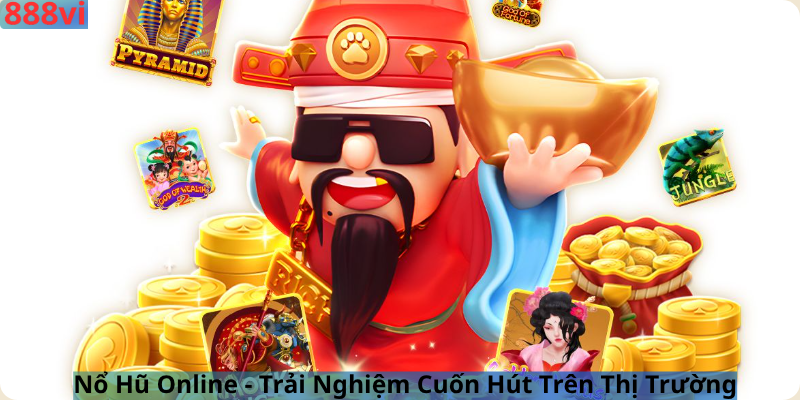 Nổ Hũ Online - Trải Nghiệm Cuốn Hút Trên Thị Trường