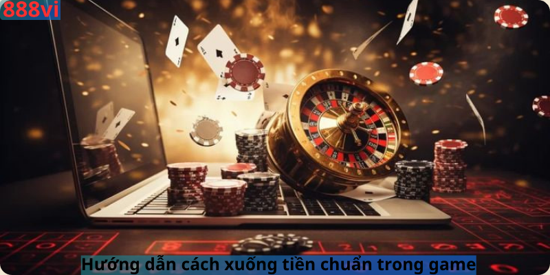 Hướng dẫn cách xuống tiền chuẩn trong game