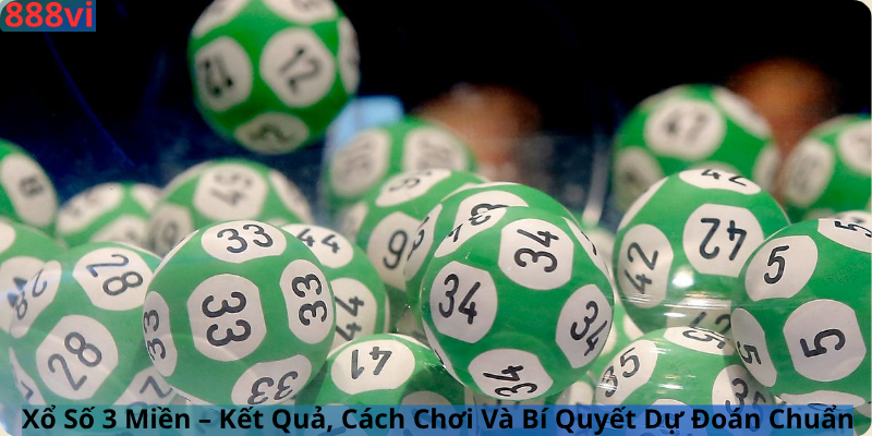 Xổ Số 3 Miền – Kết Quả, Cách Chơi Và Bí Quyết Dự Đoán Chuẩn 