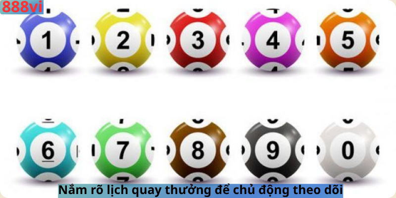 Nắm rõ lịch quay thưởng để chủ động theo dõi