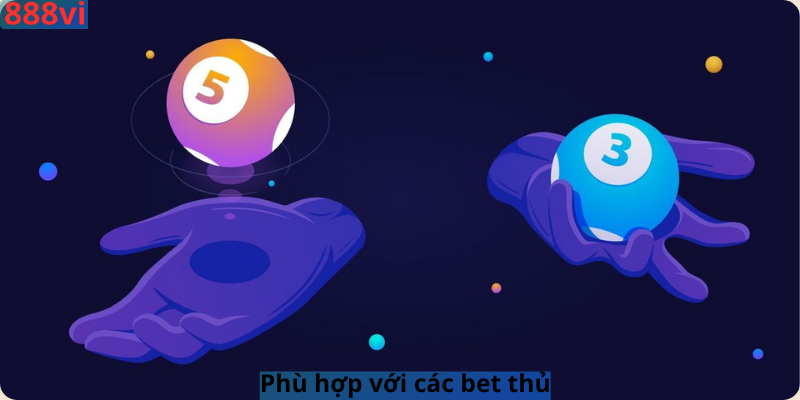 Phù hợp với các bet thủ