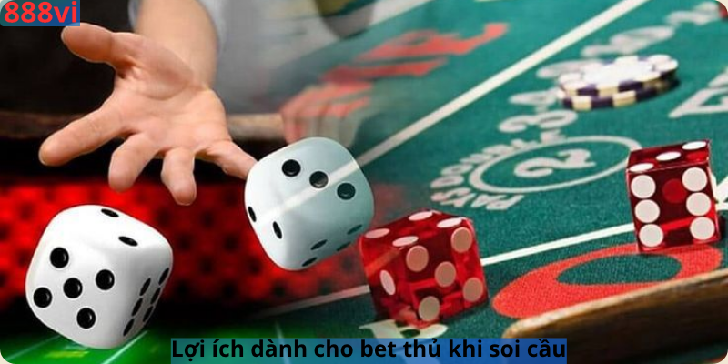 Lợi ích dành cho bet thủ khi soi cầu
