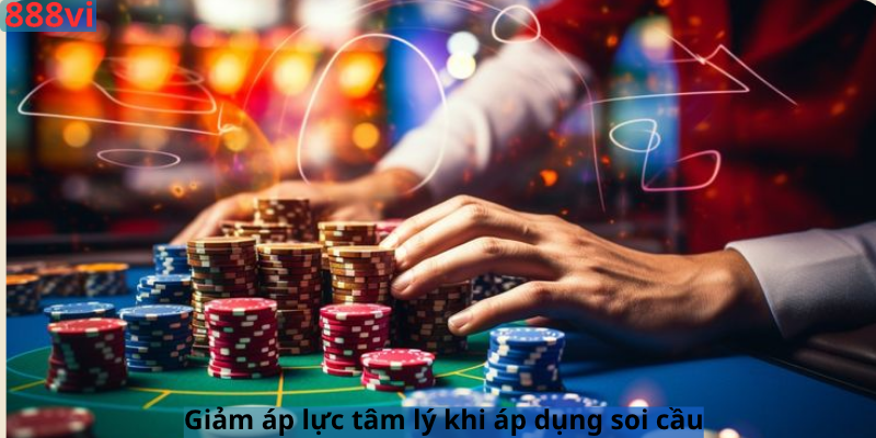 Giảm áp lực tâm lý khi áp dụng soi cầu